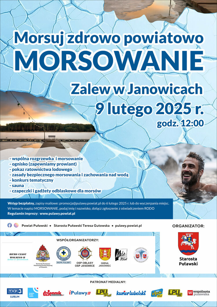 MORSOWANIE "Morsuj zdrowo powiatowo". Wspólne zanurzenie w zimnej wodzie odbędzie się nad Zalewem w Janowicach 9 lutego 2025 r. o o godz. 12:00. Aby wziąć w nim udział należy dokonać zgłoszenia na adres e-mail: promocja@pulawy.powiat.pl w terminie do 6 lutego br., jednakże w przypadku wyczerpania dostępnej puli miejsc zapisy zostaną zamknięte wcześniej.