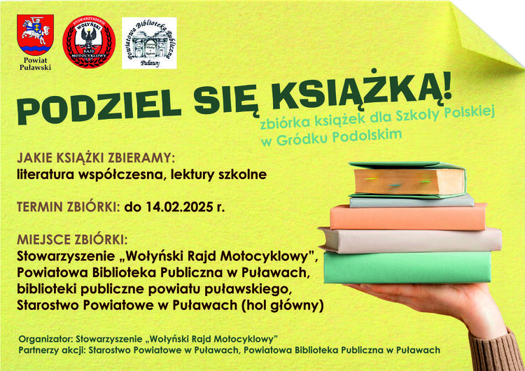 Stowarzyszenie "Wołyński Rajd Motocyklowy" oraz Powiatowa Biblioteka Publiczna w Puławach przy współpracy samorządu powiatowego organizują zbiórkę książek dla szkoły polskiej w Gródku Podolskim na Ukrainie. Zbierana jest współczesna literatura i lektury szkolne. Książki można zostawiać w holu głównym Starostwa Powiatowego w Puławach - al. Królewska 19, Powiatowej Bibliotece Publicznej w Puławach - ul. 6 Sierpnia 5, publicznych bibliotekach na terenie powiatu oraz w siedzibie stowarzyszenia w ter