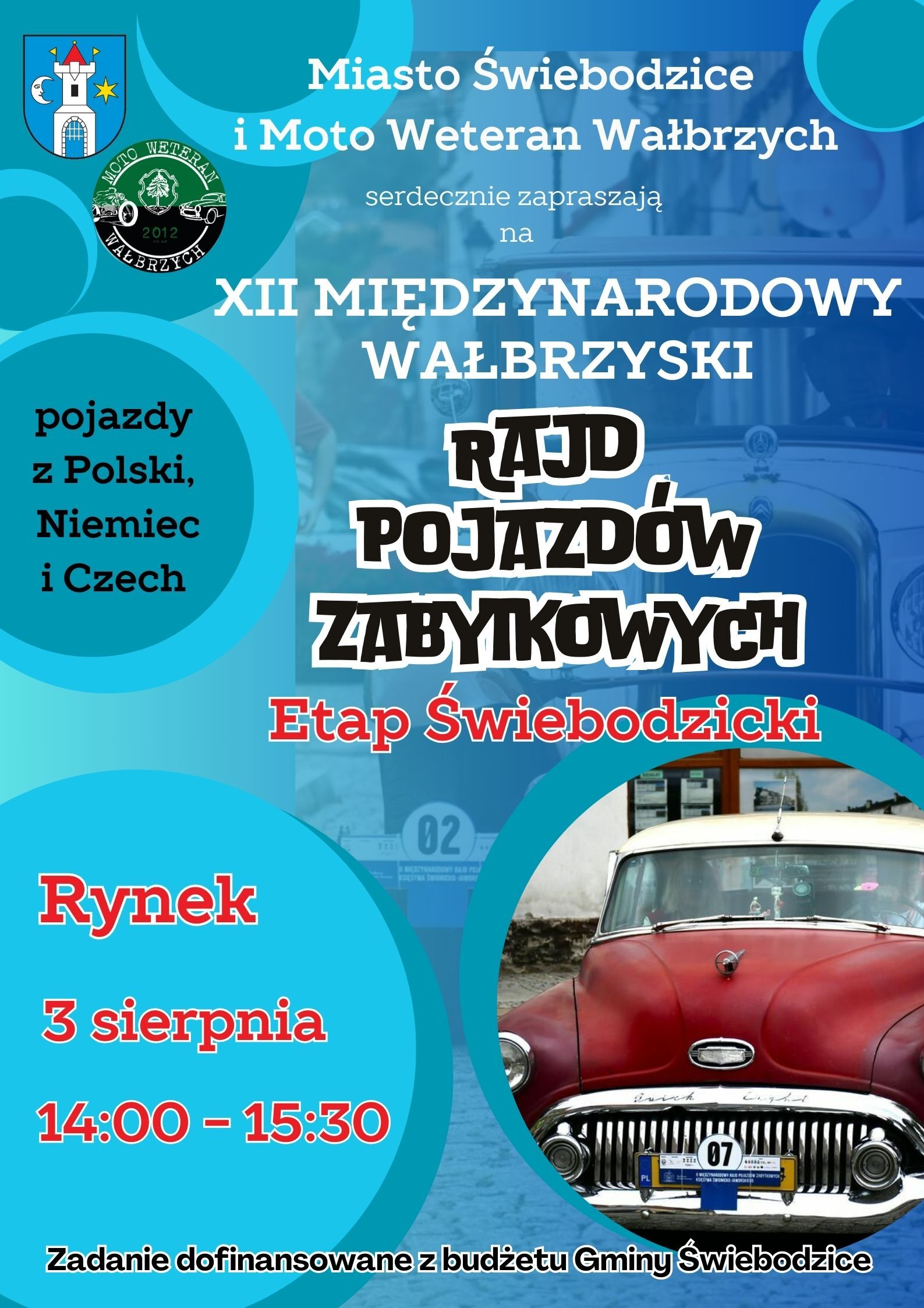 Miasto Świebodzice i Moto Weteran Wałbrzych serdecznie zpraszają na XII MIĘDZYNARODOWY WAŁBRZYSKI RAJD POJAZDÓW ZABYTKOWYCH Etap Świebodzicki, Rynek, 3 sierpnia, 14:00-15:30 Zadanie dofinansowane z budżetu Gminy Świebodzice