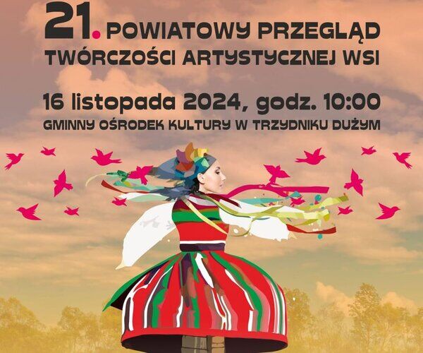 Opis alternatywny: Plakat wydarzenia z tańczącą kobietą w kolorowym stroju ludowym. Obraca się z rozłożonymi rękami, wokół niej fruwają różowe ptaki. Informacje o 21. Przeglądzie Twórczości Artystycznej Wsi z datą i miejscem.