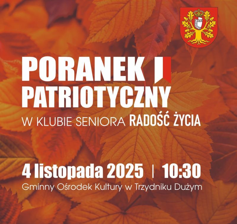 Plakat wydarzenia "Poranek Patriotyczny" z herbem i datą 4 listopada 2025, godzina 10:30. Tło w jesiennych kolorach z liśćmi. Miejsce: Gminny Ośrodek Kultury w Trzydniku Dużym.