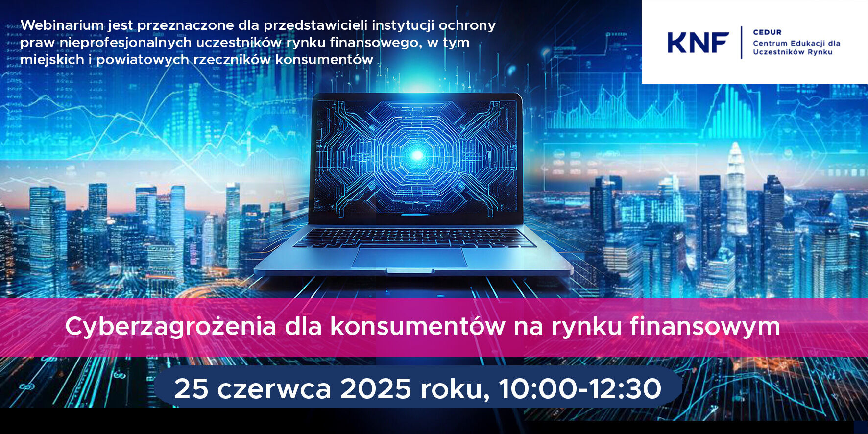 Grafika promująca webinarium KNF dotyczące cyberzagrożeń na rynku finansowym, z datą 25 czerwca 2025 roku, 10:00-12:30. W tle laptop i cyfrowa sieć, na dole panorama miasta nocą.