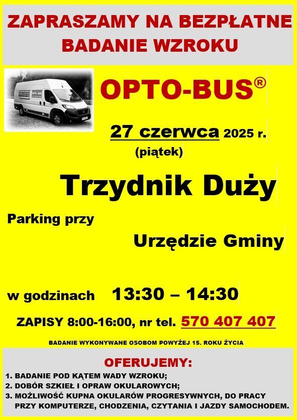 Zaproszenie na bezpłatne badanie wzroku w OPTO-BUSie, 27 czerwca 2025 r. w Trzydniku Dużym, przy Urzędzie Gminy. Zapisy od 13:30-14:30, telefon 570 407 407. Oferta obejmuje m.in. dobór szkieł i konsultacje.
