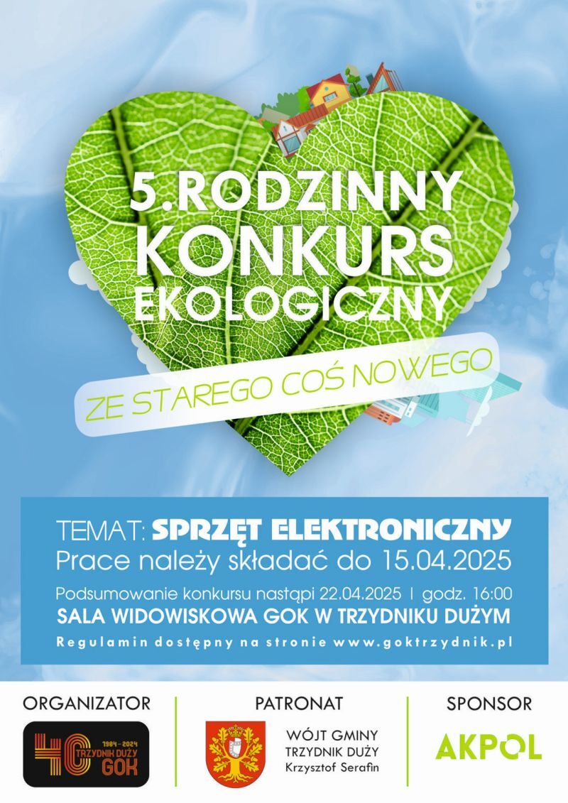 Plakat promujący 5. Rodzinny Konkurs Ekologiczny pod hasłem "Ze starego coś nowego". Temat: sprzęt elektroniczny. Prace należy składać do 15.04.2025. Podsumowanie: 22.04.2025 w sali widowiskowej GOK w Trzydniku Dużym.