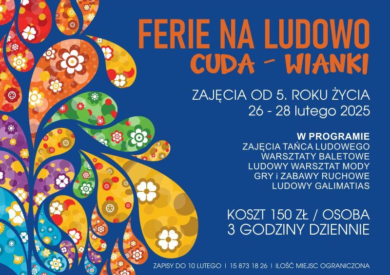 Grafika promująca warsztaty "Ferie na ludowo - Cuda Wianki" dla dzieci od 5 lat, 26-28 lutego 2025. W programie taniec ludowy, balet, warsztat mody, gry. Koszt: 150 zł/osoba, 3 godziny dziennie. Kolorowe kwiatowe motywy.