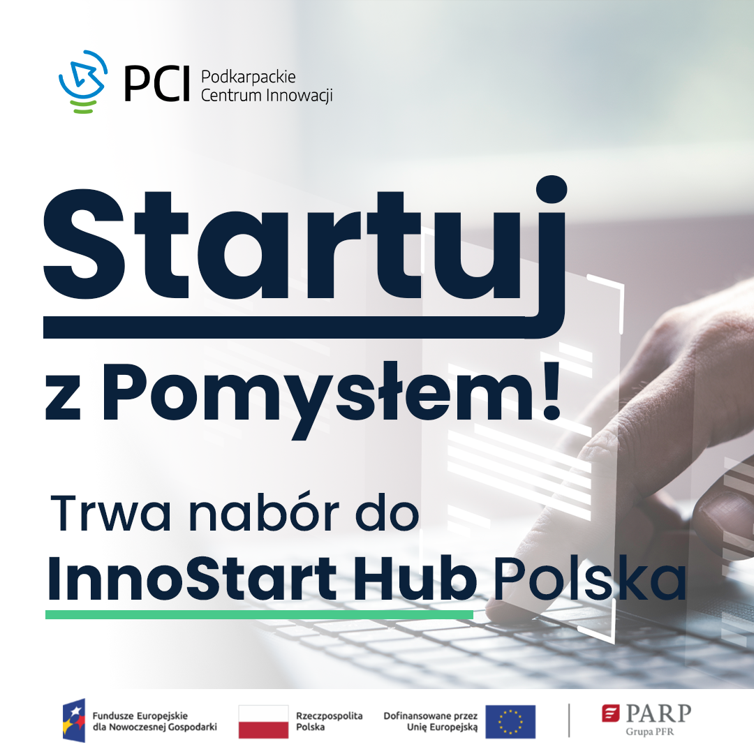 Plakat promujący nabór do InnoStart Hub Polska. Na górze logo PCI, poniżej tekst "Startuj z Pomysłem! Trwa nabór do InnoStart Hub Polska". W tle dłoń na klawiaturze. Logotypy Unii Europejskiej i PARP.