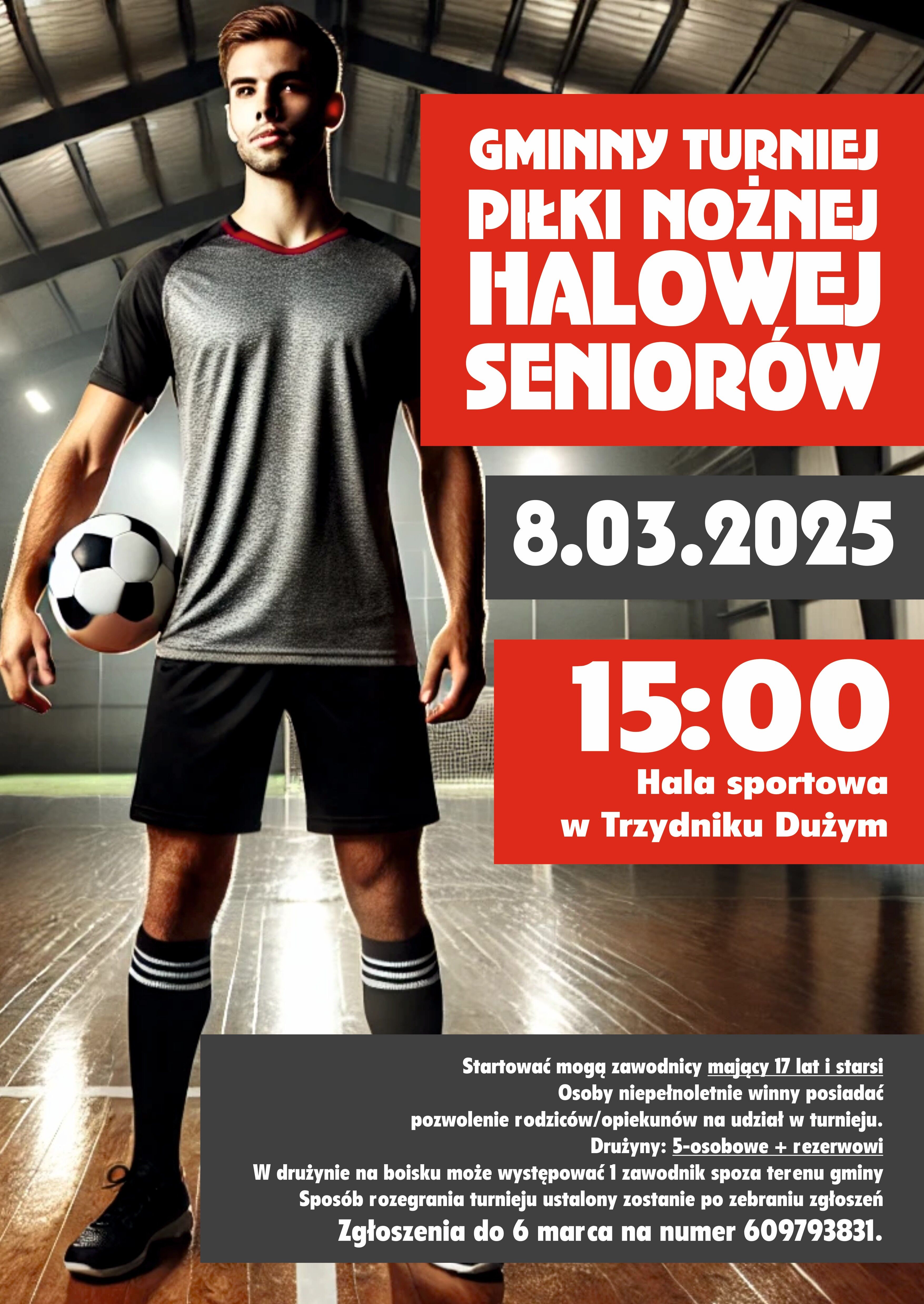 Plakat reklamujący Gminny Turniej Piłki Nożnej Halowej Seniorów, który odbędzie się 8 marca 2025 o 15:00 w hali sportowej w Trzydniu Dużym. W tle mężczyzna w stroju piłkarza trzyma piłkę. Szczegóły uczestnictwa podane na plakacie.