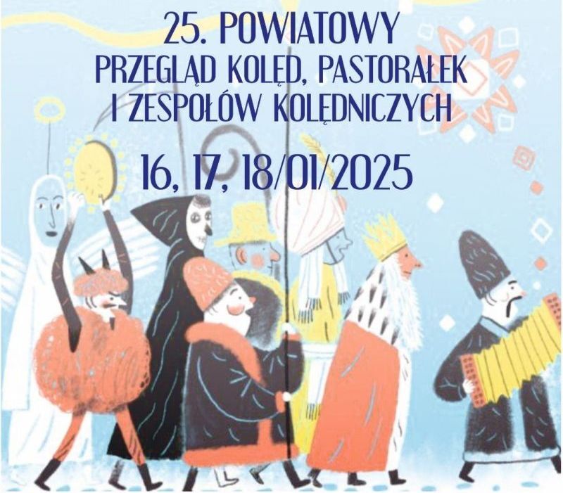 Plakat promujący 25. Powiatowy Przegląd Kolęd, Pastorałek i Zespołów Kolędniczych, który odbędzie się 16-18 stycznia 2025 r. W tle kolorowa ilustracja przedstawiająca postaci w strojach kolędników.