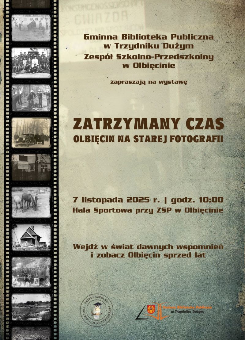 Plakat wystawy "Zatrzymany czas" prezentowanej w Hali Sportowej przy ZSP w Olbięcinie, 7 listopada 2025 roku. Tło plakatu zdobią stare, czarno-białe fotografie.