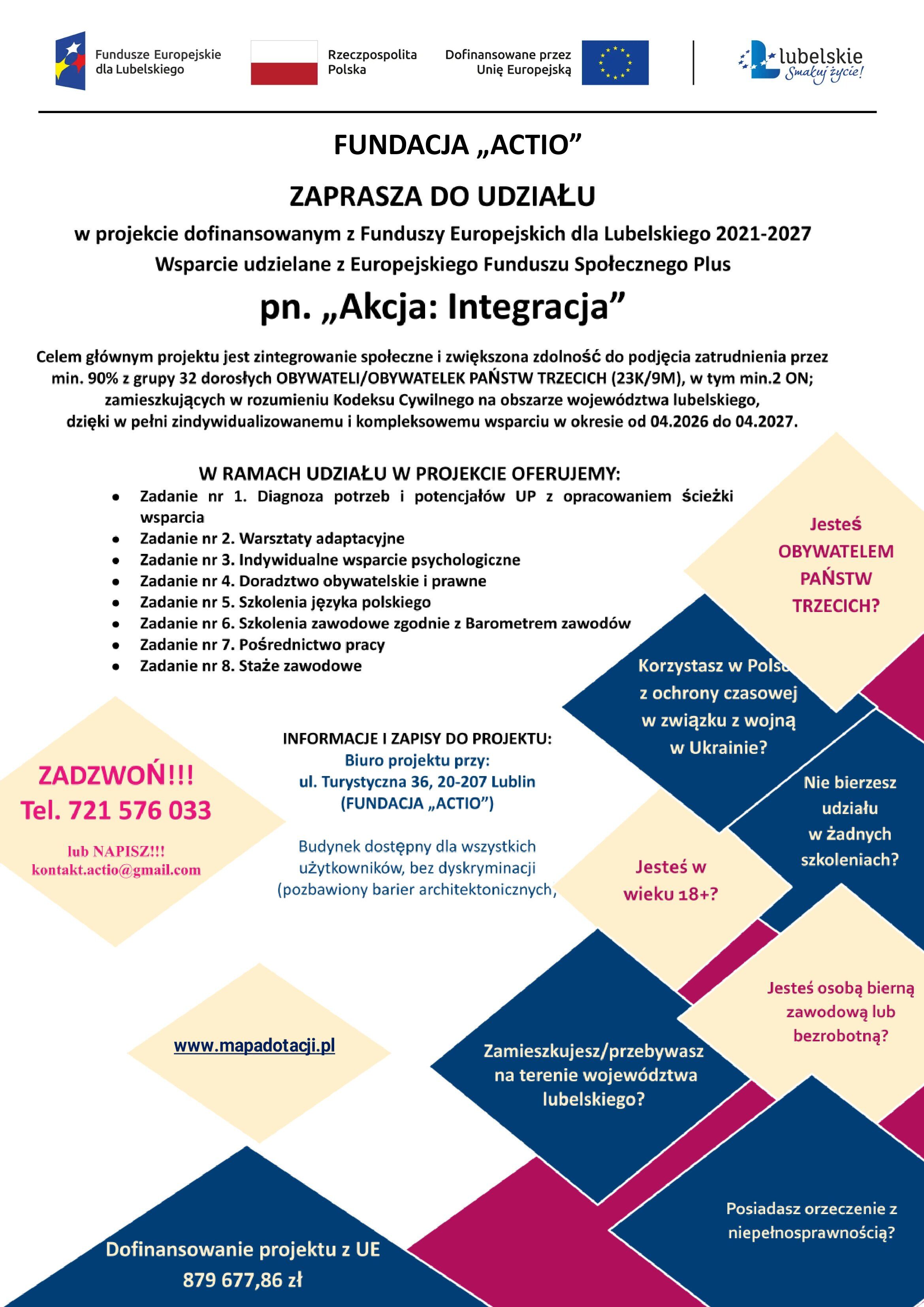 Plakat dotyczący projektu "Akcja: Integracja" organizowanego przez Fundację "Actio". Informuje o wsparciu z Funduszy Europejskich na lata 2021-2027. Wymieniono cele i szczeg&oacute;ły dotyczące uczestnik&oacute;w i kontaktu.