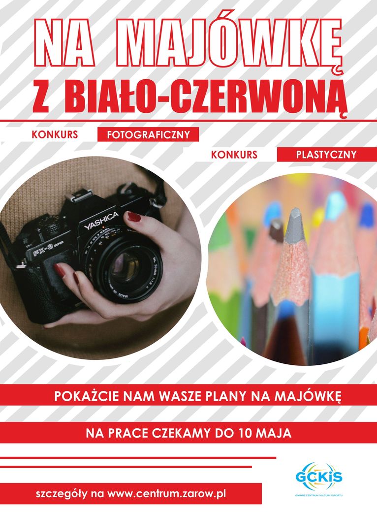 plakat Majówka Żarów NA MAJÓWKE Z BIAŁO-CZERWONĄ KONKURS FOTOGRAFICZNY KONKURS PLASTYCZNY  POKAŻCIE NAM WASZE PLANY NA MAJÓWKĘ NA PRACE CZEKAMY DO 10 MAJA szczegóły na www.centrum.zarow.pl